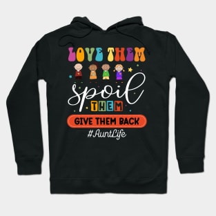 Love Them Spoil Them Give Them Back #AuntLife Gift For women Mother day Hoodie